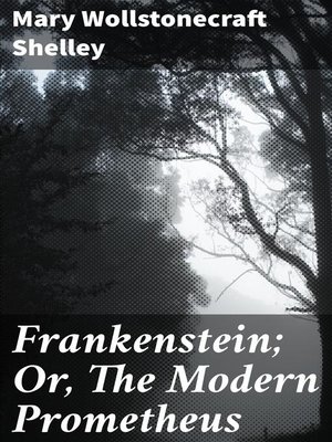 cover image of Frankenstein; Or, the Modern Prometheus